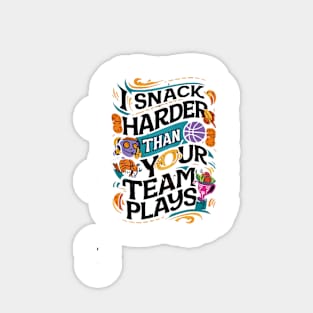 I SNACK HARDER THAN YOUR TEAM PLAYS Sticker